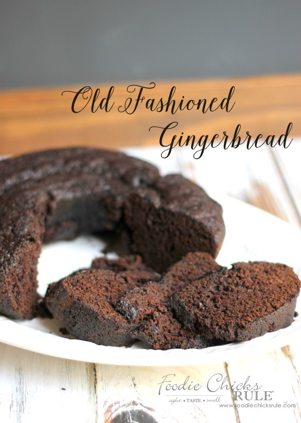 Old Fashioned Gingerbread - BEST RECIPE EVER - #foodiechicksrule #gingerbread